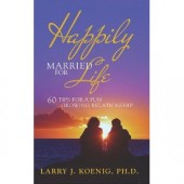 Happily Married for Life: 60 Tips for a Fun Growing Relationship by Larry J. Koenig 
